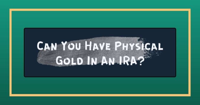Can You Have Physical Gold In An IRA?
