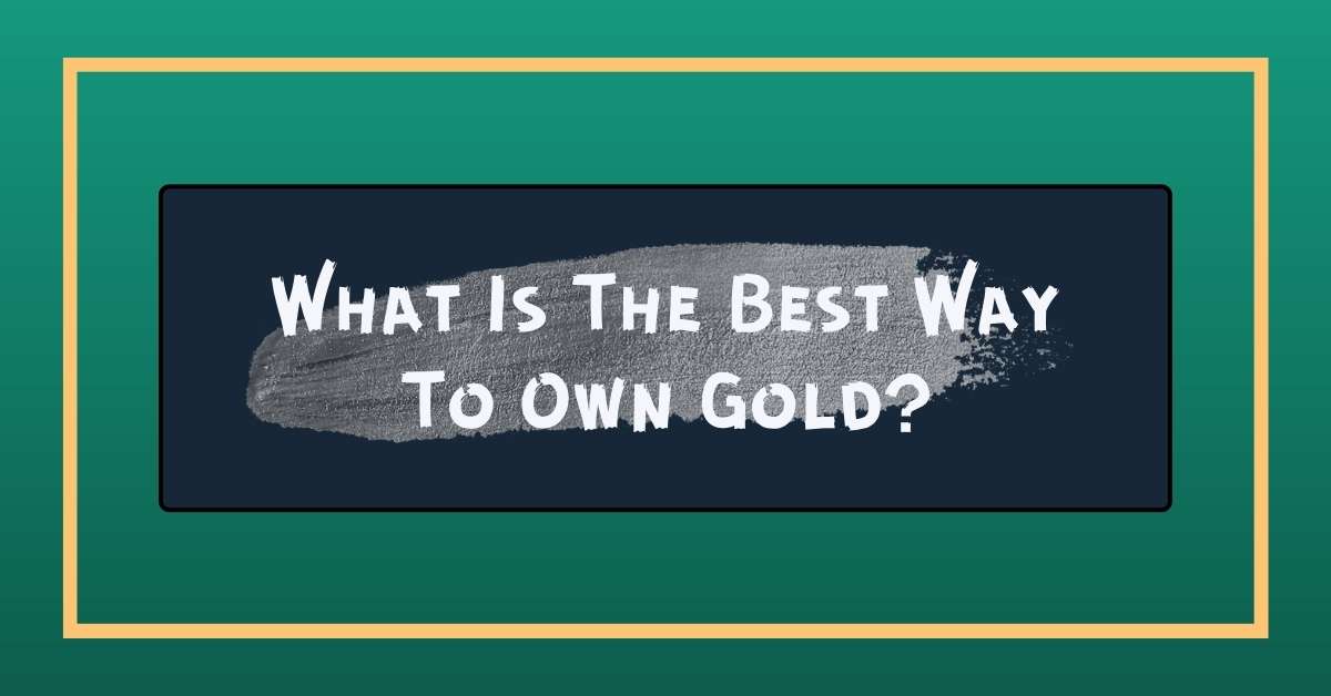 What Is The Best Way To Own Gold? - Calhoun County